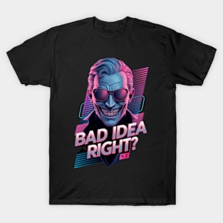 "Bad Idea, Right?" Humor T-Shirt